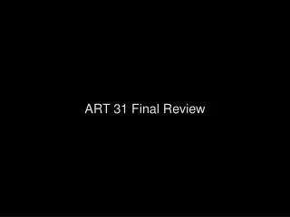 ART 31 Final Review