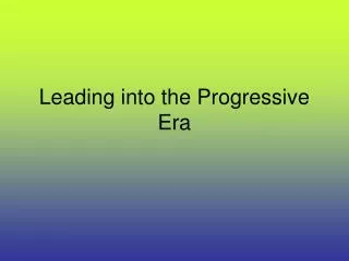 leading into the progressive era