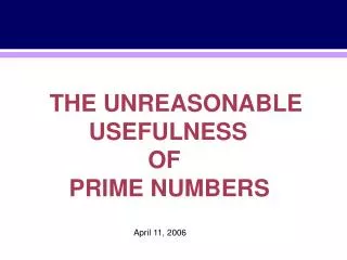 THE UNREASONABLE USEFULNESS OF PRIME NUMBERS