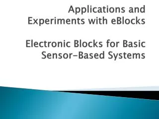 Applications and Experiments with eBlocks Electronic Blocks for Basic Sensor-Based Systems
