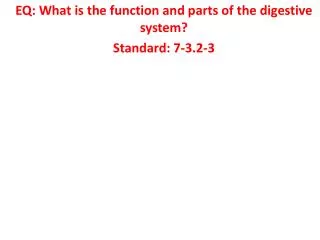EQ: What is the function and parts of the digestive system? Standard: 7-3.2-3