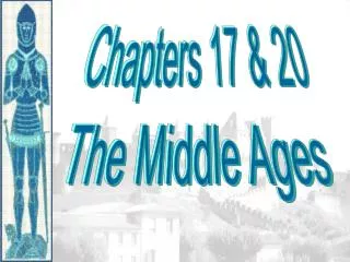 Chapters 17 &amp; 20 The Middle Ages