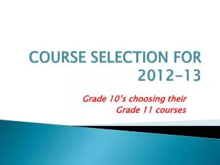 COURSE SELECTION FOR 2012-13