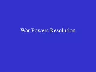 War Powers Resolution