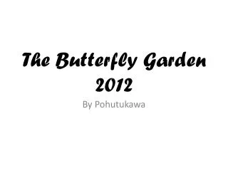 The Butterfly Garden 2012