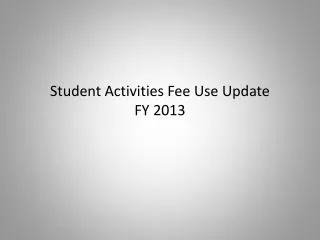 Student Activities Fee Use Update FY 2013