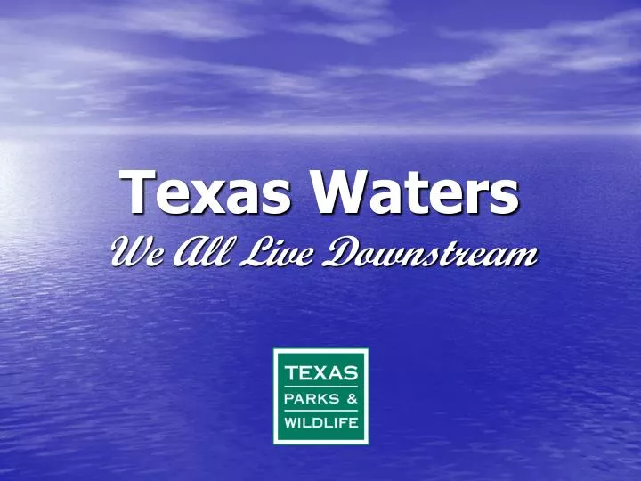 texas waters we all live downstream