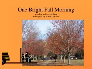 One Bright Fall Morning by Arline and Joseph Baum power point by Jeanne Guichard