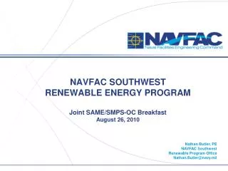 NAVFAC SOUTHWEST RENEWABLE ENERGY PROGRAM Joint SAME/SMPS-OC Breakfast August 26, 2010