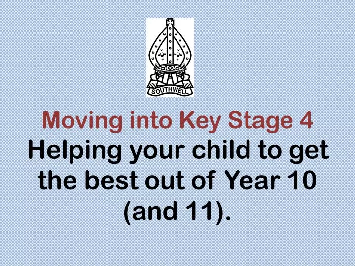 moving into key stage 4 helping your child to get the best out of year 10 and 11