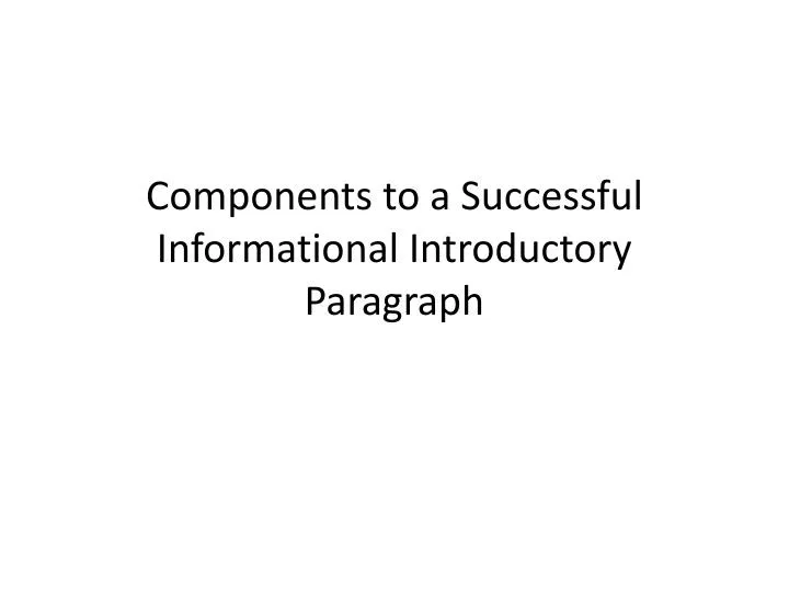components to a successful informational introductory paragraph