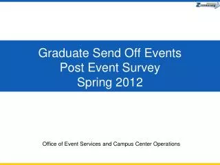 Graduate Send Off Events Post Event Survey Spring 2012