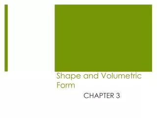 Shape and Volumetric Form