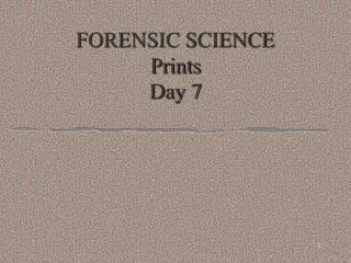 FORENSIC SCIENCE Prints Day 7