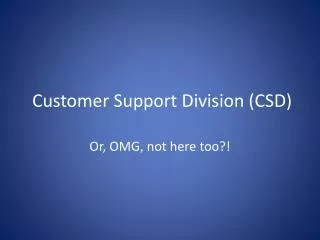 Customer Support Division (CSD)