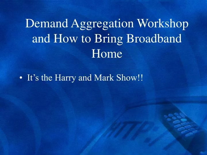 demand aggregation workshop and how to bring broadband home