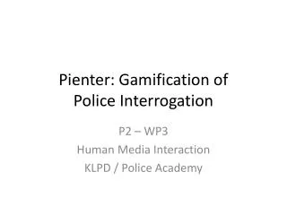 Pienter : Gamification of Police Interrogation