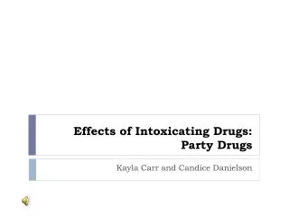 Effects of Intoxicating Drugs : Party Drugs