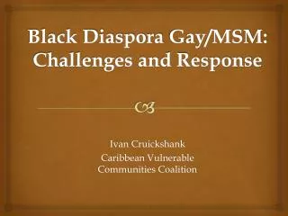 Black Diaspora Gay/MSM: Challenges and Response