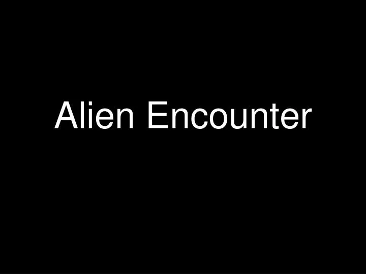 alien encounter