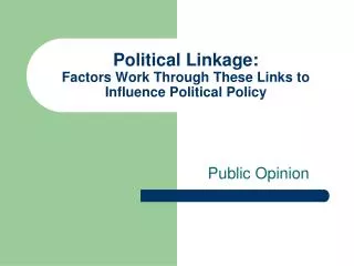 Political Linkage: Factors Work Through These Links to Influence Political Policy