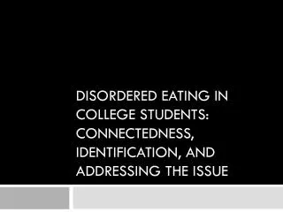 Disordered Eating in College Students: Connectedness, Identification, and Addressing the Issue