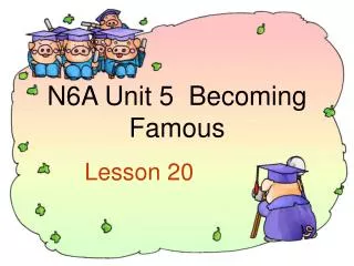 N6A Unit 5 Becoming Famous