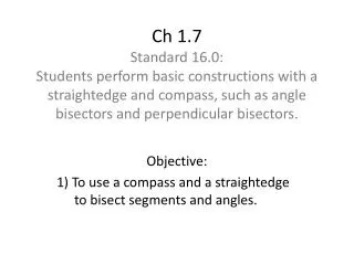 Objective: 1) T o use a compass and a straightedge 	to bisect segments and angles.