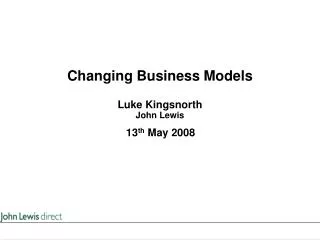 Changing Business Models Luke Kingsnorth John Lewis