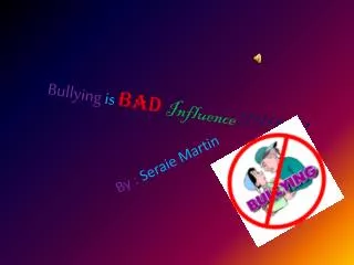 Bullying is BAD Influence !!!!!!!!!!