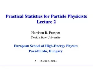 Practical Statistics for Particle Physicists Lecture 2
