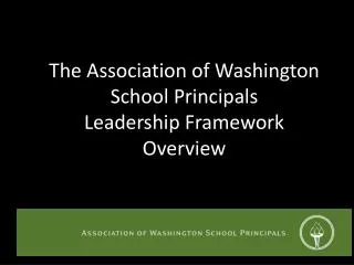 The Association of Washington School Principals Leadership Framework Overview