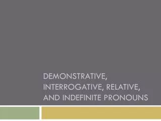 Demonstrative, interrogative, relative, and indefinite pronouns