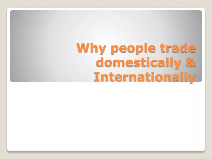 why people trade domestically internationally