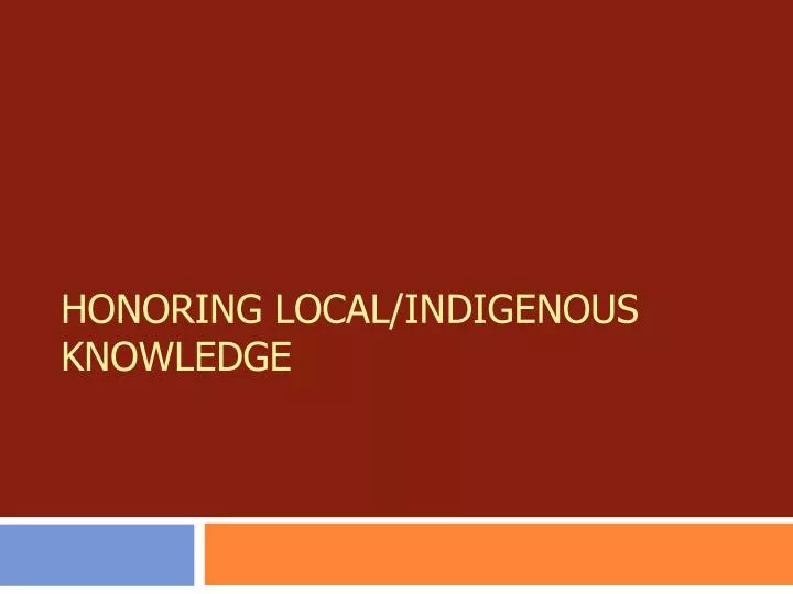 honoring local indigenous knowledge