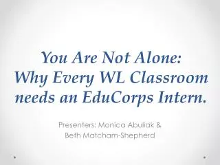 You Are Not Alone: Why Every WL Classroom needs an EduCorps Intern.