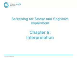 Screening for Stroke and Cognitive Impairment Chapter 6: Interpretation