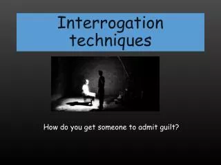Interrogation techniques
