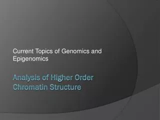 Analysis of Higher Order Chromatin Structure