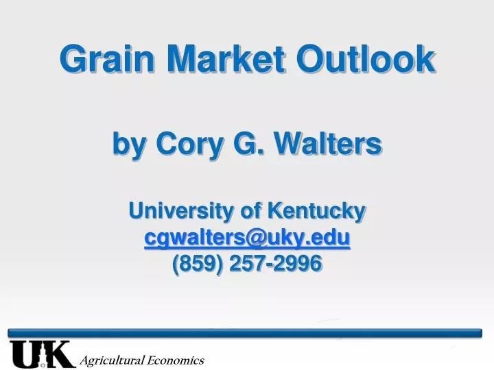 grain market outlook by cory g walters university of kentucky cgwalters@uky edu 859 257 2996