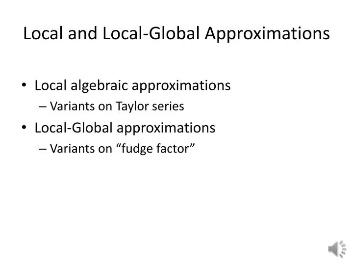 local and local global approximations