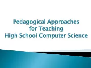 Pedagogical Approaches for Teaching High School Computer Science