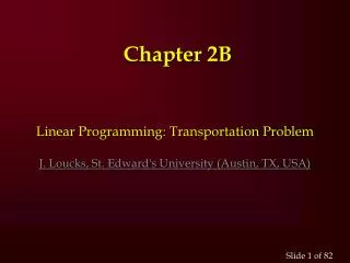 Linear Programming: Transportation Problem J. Loucks , St. Edward's University (Austin, TX, USA)