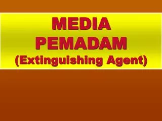 MEDIA PEMADAM (Extinguishing Agent)