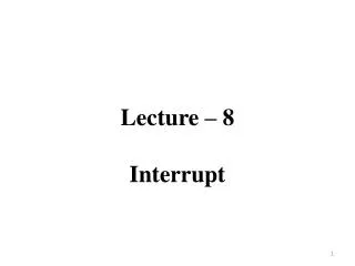 Lecture – 8 Interrupt