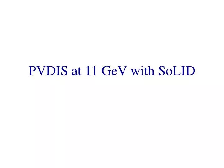 pvdis at 11 gev with solid
