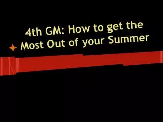 4th GM: How to get the Most Out of your Summer