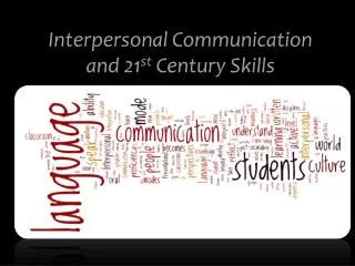 Interpersonal Communication and 21 st Century Skills