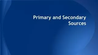 Primary and Secondary Sources