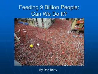 Feeding 9 Billion People: Can We Do It?